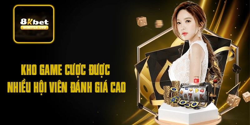 Kho game cược được nhiều hội viên đánh giá cao