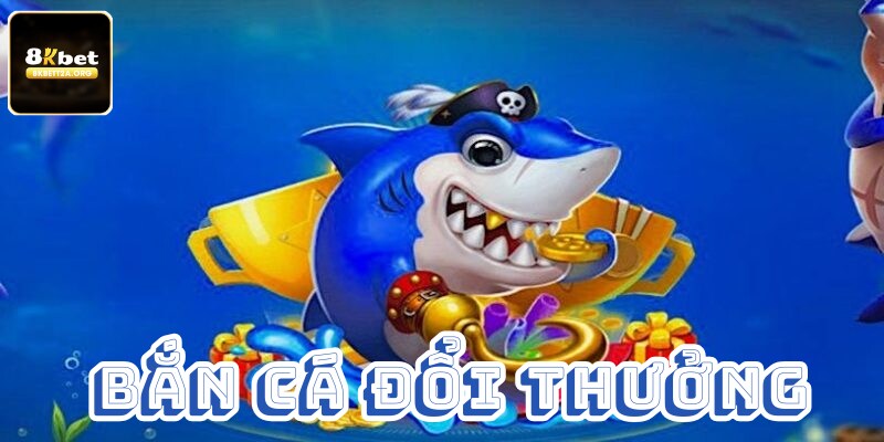 Cùng chiến game bắn cá đổi thưởng ngay hôm nay