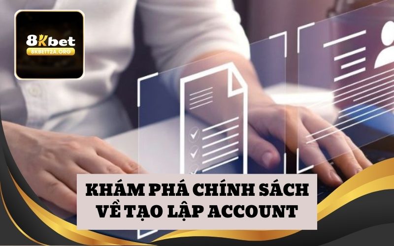 Khám phá chính sách về tạo lập account