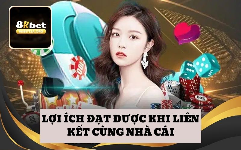 Lợi ích đạt được khi liên kết cùng nhà cái